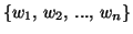 $\{w_1,\, w_2,\, ...,\, w_n\}$