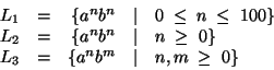 \begin{displaymath}\begin{array}{lcrcl}
L_1 & = & \{a^nb^n & \mid & 0\; \leq\; n...
...\
L_3 & = & \{a^nb^m & \mid & n,m\; \geq\; 0\} \\
\end{array}\end{displaymath}