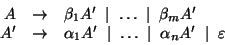 \begin{displaymath}\begin{array}{rcl}
A & \rightarrow & \beta_1A'\; \mid\; \ldot...
...\ldots\; \mid\; \alpha_nA'\; \mid\; \varepsilon \\
\end{array}\end{displaymath}