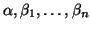 $\alpha, \beta_1, \ldots,\beta_n$