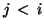 $j\, <\, i$