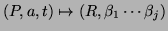 $(P,a,t) \mapsto
(R,\beta_1\cdots\beta_j)$