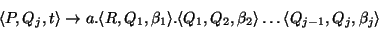 \begin{displaymath}\langle P,Q_j,t\rangle \rightarrow a.\langle R,Q_1,\beta_1\ra...
...Q_1,Q_2,\beta_2\rangle\ldots
\langle Q_{j-1},Q_j,\beta_j\rangle\end{displaymath}