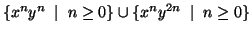 $\{x^ny^n \;\mid\; n \geq 0\} \cup \{x^ny^{2n} \;\mid\; n \geq 0\}$