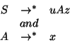 \begin{displaymath}\begin{array}{rcl}
S & \rightarrow^* & uAz \\
& and & \\
A & \rightarrow^* & x
\end{array}\end{displaymath}
