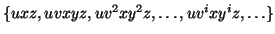 $\{uxz, uvxyz, uv^2xy^2z, \ldots, uv^ixy^iz, \ldots\}$
