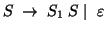 $S\; \rightarrow\; S_1\; S \mid\; \varepsilon$