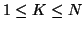 $1 \leq K \leq
N$