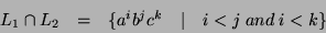 \begin{displaymath}\begin{array}{lcrcl}
L_1 \cap L_2 & = & \{a^ib^jc^k & \mid & i < j\; and\; i < k\} \\
\end{array}\end{displaymath}