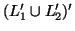 $(L_1' \cup L_2')'$
