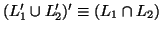 $(L_1' \cup L_2')' \equiv (L_1 \cap L_2)$