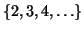 $\{2,3,4,\ldots\}$
