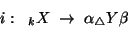 \begin{displaymath}i:\;\; {}_kX\;\rightarrow\; \alpha{}_\triangle Y\beta\end{displaymath}
