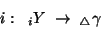 \begin{displaymath}i:\;\; {}_iY\;\rightarrow\; {}_\triangle \gamma\end{displaymath}