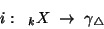 \begin{displaymath}i:\;\; {}_kX\;\rightarrow\; \gamma{}_\triangle\end{displaymath}