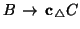 $B\, \rightarrow\, {\bf c}{}_{\triangle} C$