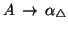 $A\, \rightarrow\, \alpha {}_{\triangle}$