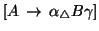 $[A\, \rightarrow\, \alpha {}_{\triangle} B\gamma]$