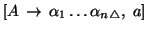 $[A\, \rightarrow\, \alpha_1 \ldots \alpha_n
{}_{\triangle},\; a]$