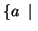 $\{a \;\mid\;$
