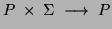 $P\; \times\; \Sigma\; \longrightarrow\; P$