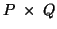 $P\; \times\; Q$