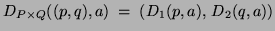 $D_{P \times Q}((p,q),a)\; =\; (D_1(p,a),\, D_2(q,a))$