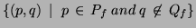 $\{(p,q)\; \mid\; p\, \in\, P_f\; and\; q\, \not\in\, Q_f\}$